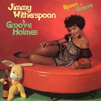 Out Blues (For Big Joe) - Jimmy Witherspoon & Groove Holmes