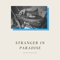 Stranger in Paradise - Martin Denny & Александр Порфирьевич Бородин
