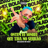 Ontem Eu Sonhei Que Tava no Serrão - BOLADÃO NO BEAT