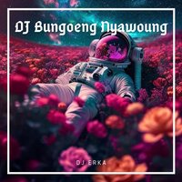 DJ BUNGONG NYAWOUNG JUNGLE DUTCH - DJ ERKA
