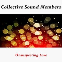 Unsuspecting Love - Collective Sound Members