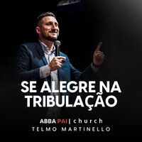 Se Alegre na Tribulação, Pt. 4 - Abba Pai Church