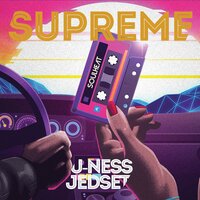 Supreme - U-Ness & JedSet