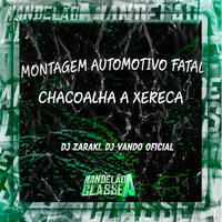 Montagem Automotivo Fatal Chacoalha a Xereca - DJ Zaraki & DJ Vando Oficial