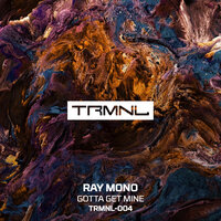 Gotta Get Mine - Ray Mono