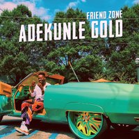 Friend Zone - Adekunle Gold