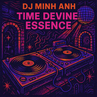 Time Devine Essence - DJ Minh Anh
