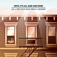 Until It's All Said And Done - Jr & Ph7 & Sean Price & Skyzoo