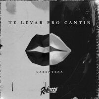 Te Levar Pro Cantin (Carentena) - Mc Rebecca