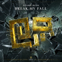 Break My Fall - Sound Rush