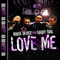 Love Me (Back to 54) - House Device & Sandy Soul & Walterino