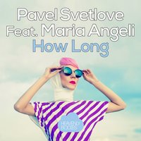 How Long - Pavel Svetlove & Maria Angeli & Dan Taneff