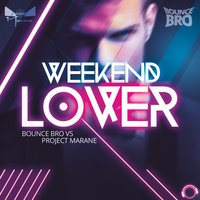 Weekend Lover - Bounce Bro vs. Project Marane & Bounce Bro