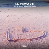 Lovewave - Damian Breath & Robbie rosen & JELA