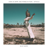 This Is How The World Ends - Kat Leon