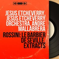 Le barbier de Séville, Act I: "C'est d'abord rumeur légère" (Basile) - Jésus Etcheverry & Jésus Etcheverry Orchestra & Pierre Savignol & Джоаккино Россини