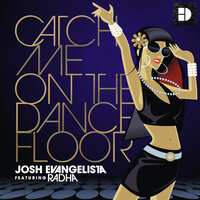 Catch Me On The Dancefloor - Josh Evangelista & Radha