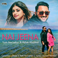 Nai Jeena - Yash Narvekar & Palak Muchhal