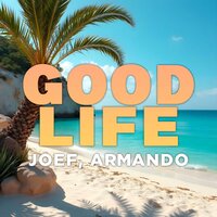 Good Life - JOEF & Armando