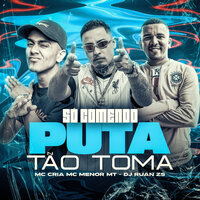 So Comendo Puta X Tao Toma - MC Menor MT & MC Cria & DJ Ruan ZS