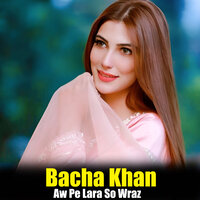 Zakhmi Kara Za Khapal Ror Yem - Bacha Khan