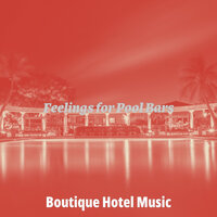 Hot Ambiance for Pool Bars - Boutique Hotel Music