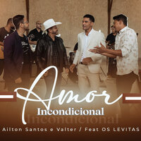 Amor Incondicional - Ailton Santos e Valter & Os Levitas