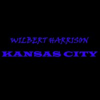 Goodbye Kansas City - Wilbert Harrison