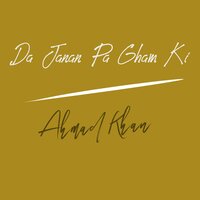 Da Sari Zoi Zan Ka Jor - Ahmad Khan