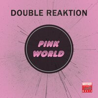 Pink World - Double Reaktion & Alex Patane'