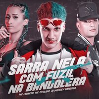 Sarra Nela Com Fuzil na Bandoleira - Dj Wesley Gonzaga & MC Cyclope & Mc Laureta