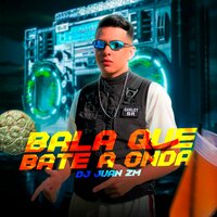 Bala Que Bate a Onda - DJ Juan ZM & Mc Mr. Bim & MC Delux