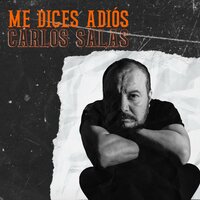 Me Dices Adiós - Carlos Salas
