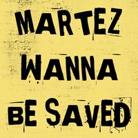 Wanna Be Saved - Martez