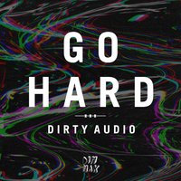 Go Hard - Dirty Audio