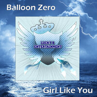 Girl Like You - Balloon Zero & BBop and Roksteadi