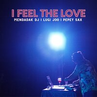 I Feel The Love - Mendadak DJ & Lugi Joo
