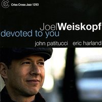Devoted To You - Joel Weiskopf & John Patitucci & Eric Harland