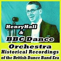 Little Man You've Had a Busy Day - Henry Hall & The BBC Dance Orchestra