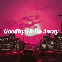 Goodbye & Go away - ROMAN & $crym