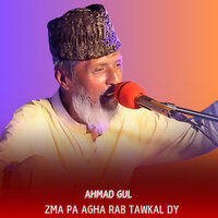 Zma Pa Agha Rab Tawkal Dy - Ahmad Gul