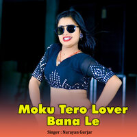 Moku Tero Lover Bana Le - Narayan Gurjar