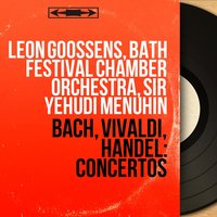 Oboe Concerto No. 2 in B-Flat Major, HWV 302: I. Vivace - Bath Festival Chamber Orchestra & Sir Yehudi Menuhin & Leon Goossens & Георг Фридрих Гендель