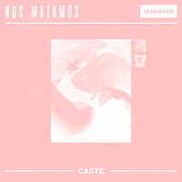 Nos Matamos - Caste