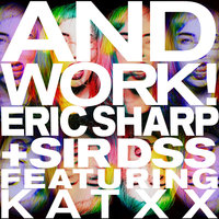 And Work! (feat. Katxx) - Eric Sharp & Sir DSS & Katxx & Run Dmt