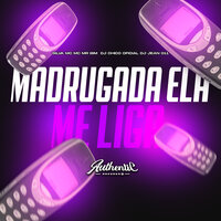 Madrugada Ela Me Liga - DJ CHICO OFICIAL & Mc Mr Bim & DJ JEAN 011 & Silva MC & Authentic Records