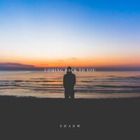 Coming Back To You - Shadw