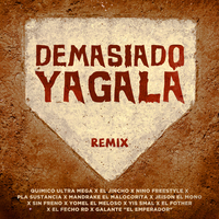 Demasiado Yagala - Quimico Ultra Mega & El Jincho & YOMEL EL MELOSO & El  Fecho Rd & Galante El Emperador & Jeison El Mono