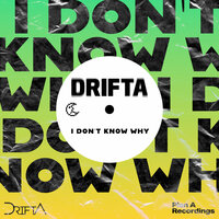 I Don't Know Why - Drifta