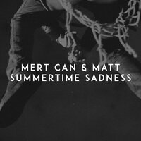 Summertime Sadness - Mert Can & Matt